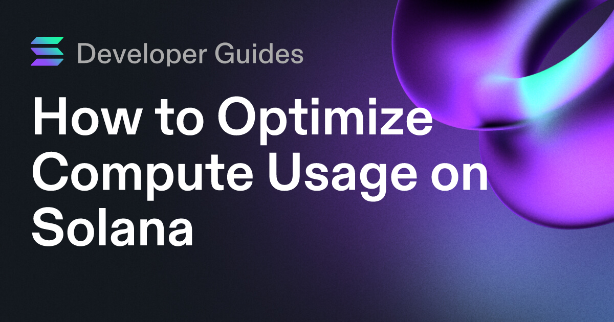 How to Optimize Compute Usage on Solana