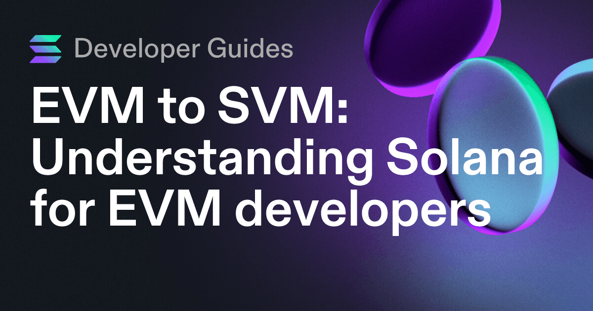 EVM to SVM: Understanding Solana for EVM developers