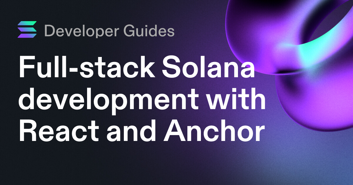 Full-stack Solana development with React and Anchor