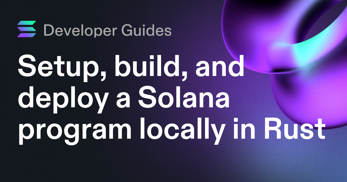 Setup, build, and deploy a Solana program locally in Rust