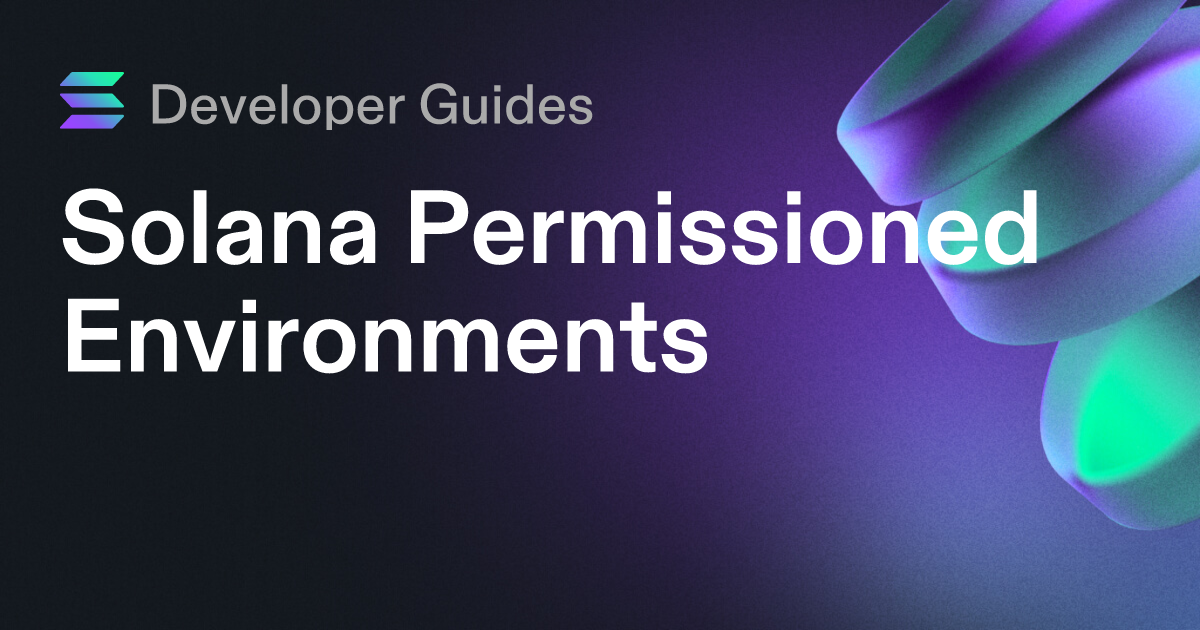 A Guide to Solana Permissioned Environments
